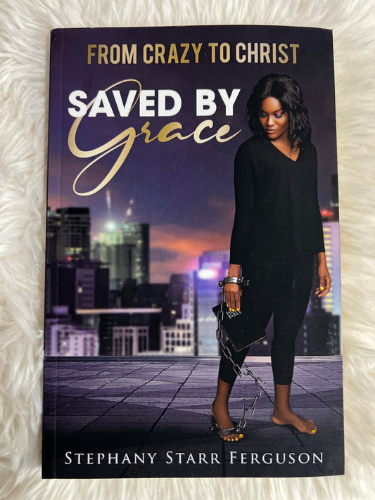 From Crazy To Christ; Saved by Grace-New Edition